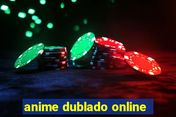 anime dublado online